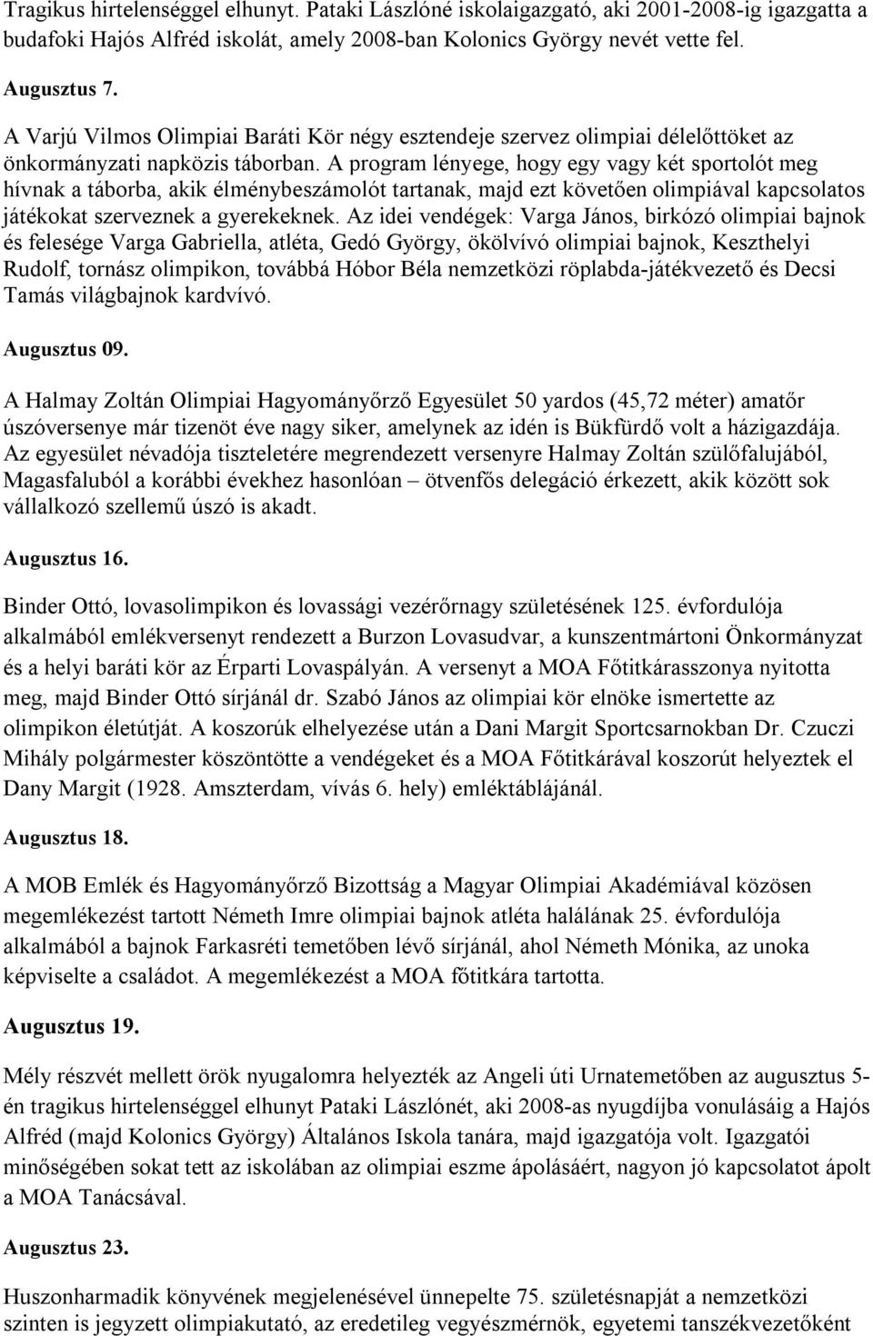 A program lényege, hogy egy vagy két sportolót meg hívnak a táborba, akik élménybeszámolót tartanak, majd ezt követően olimpiával kapcsolatos játékokat szerveznek a gyerekeknek.