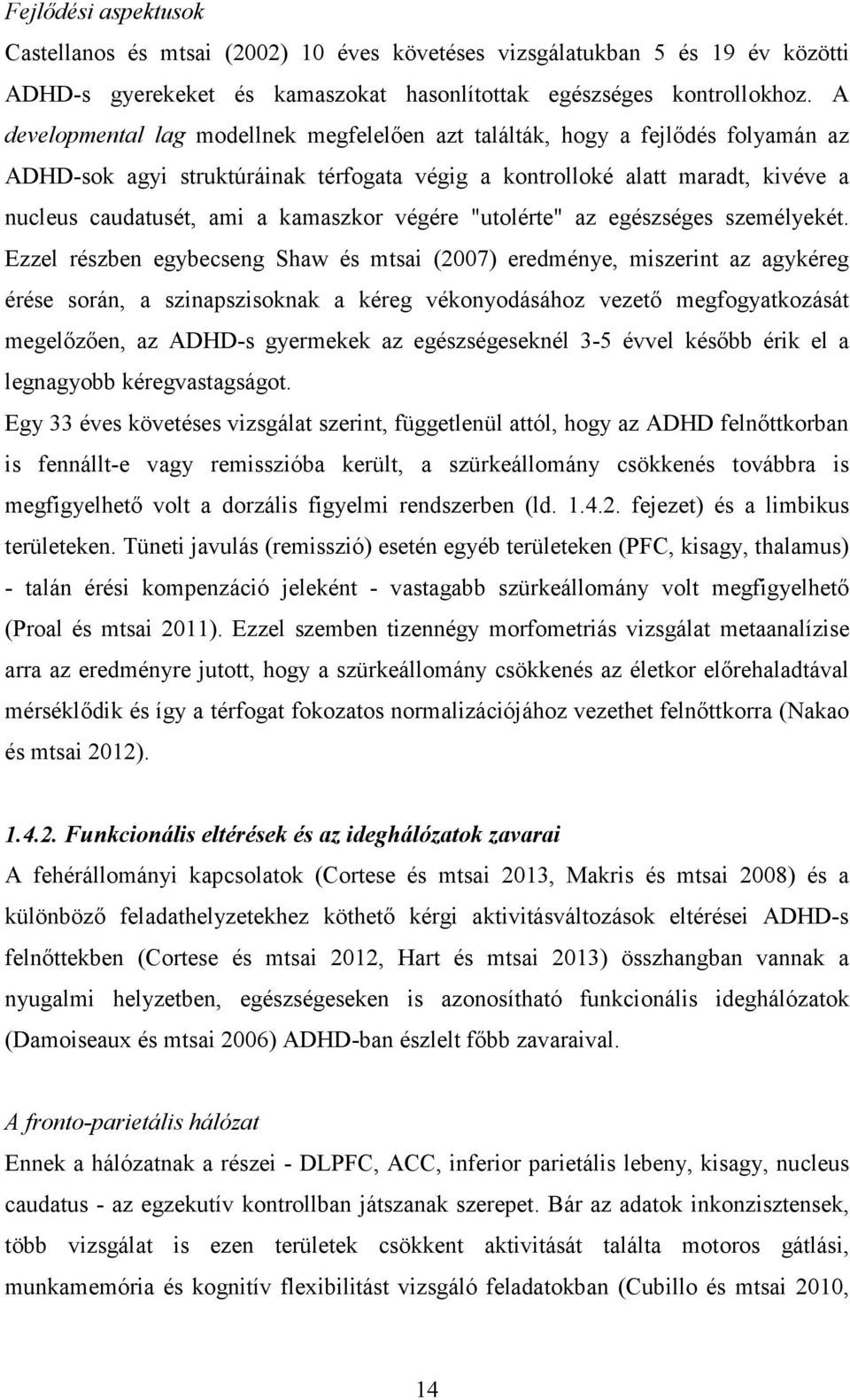 kamaszkor végére "utolérte" az egészséges személyekét.
