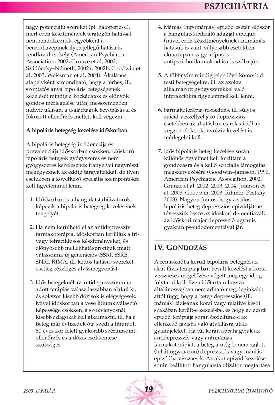 2002, Szádóczky Németh, 2002a, 2002b, Goodwin et al, 2003, Weissman et al, 2004). Általános alapelvként kimondható, hogy a terhes, ill.