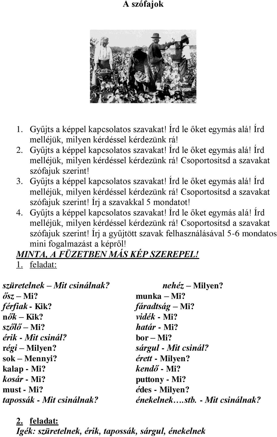 Gyűjts a képpel kapcsolatos szavakat! Írd le őket egymás alá! Írd melléjük, milyen kérdéssel kérdezünk rá! Csoportosítsd a szavakat szófajuk szerint!