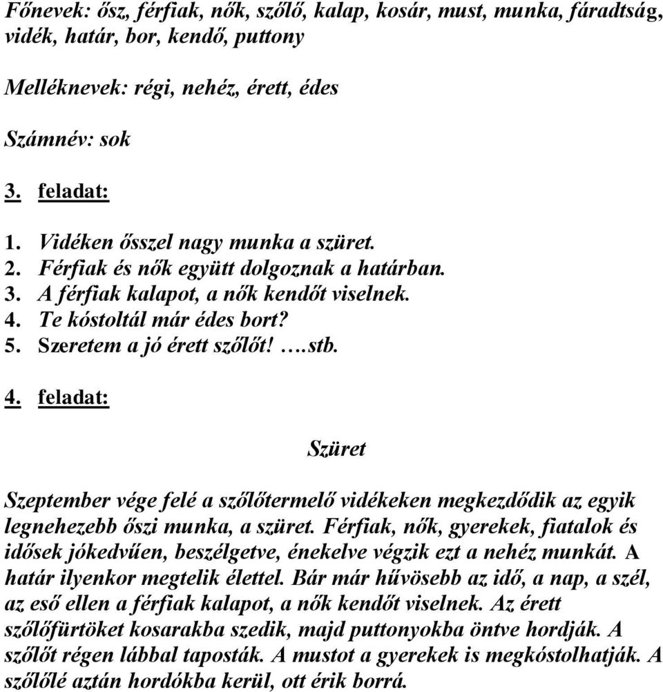 Te kóstoltál már édes bort? 5. Szeretem a jó érett szőlőt!.stb. 4. feladat: Szüret Szeptember vége felé a szőlőtermelő vidékeken megkezdődik az egyik legnehezebb őszi munka, a szüret.