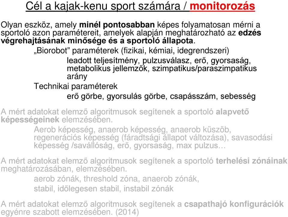 Biorobot paraméterek (fizikai, kémiai, idegrendszeri) leadott teljesítmény, pulzusválasz, erő, gyorsaság, metabolikus jellemzők, szimpatikus/paraszimpatikus arány Technikai paraméterek erő görbe,