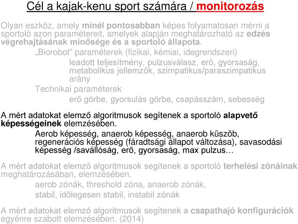 Biorobot paraméterek (fizikai, kémiai, idegrendszeri) leadott teljesítmény, pulzusválasz, erő, gyorsaság, metabolikus jellemzők, szimpatikus/paraszimpatikus arány Technikai paraméterek erő görbe,