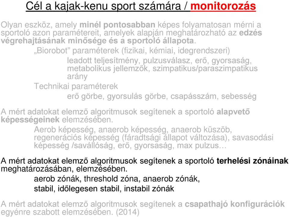 Biorobot paraméterek (fizikai, kémiai, idegrendszeri) leadott teljesítmény, pulzusválasz, erő, gyorsaság, metabolikus jellemzők, szimpatikus/paraszimpatikus arány Technikai paraméterek erő görbe,