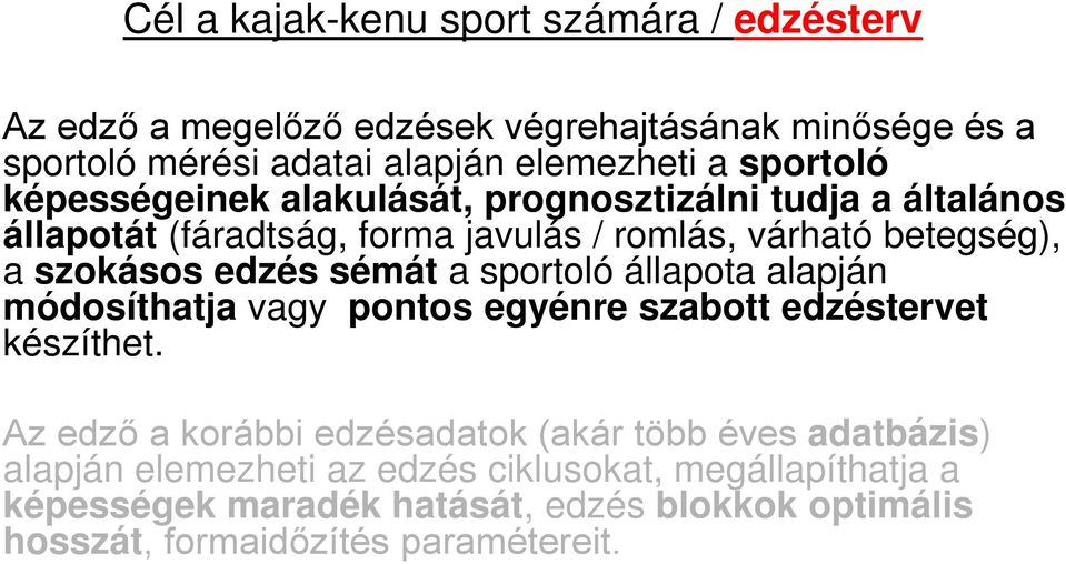 edzés sémát a sportoló állapota alapján módosíthatja vagy pontos egyénre szabott edzéstervet készíthet.