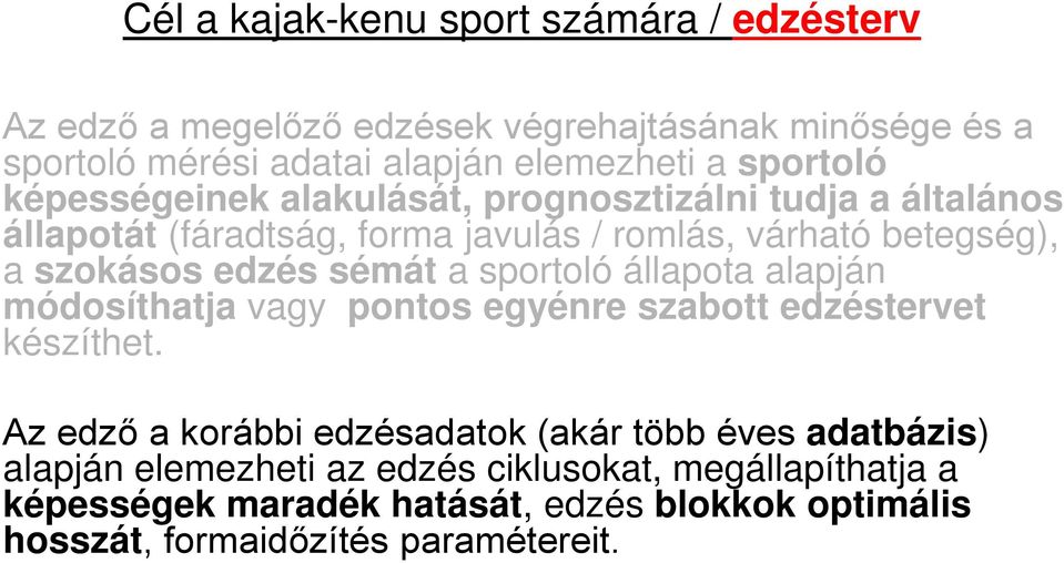 edzés sémát a sportoló állapota alapján módosíthatja vagy pontos egyénre szabott edzéstervet készíthet.