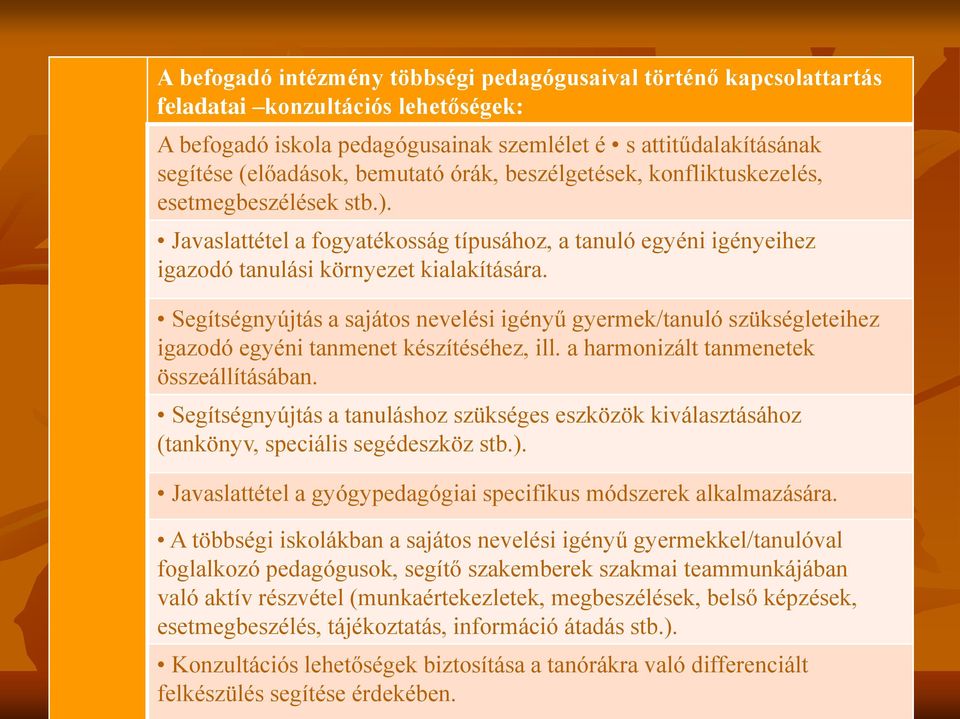 Segítségnyújtás a sajátos nevelési igényű gyermek/tanuló szükségleteihez igazodó egyéni tanmenet készítéséhez, ill. a harmonizált tanmenetek összeállításában.