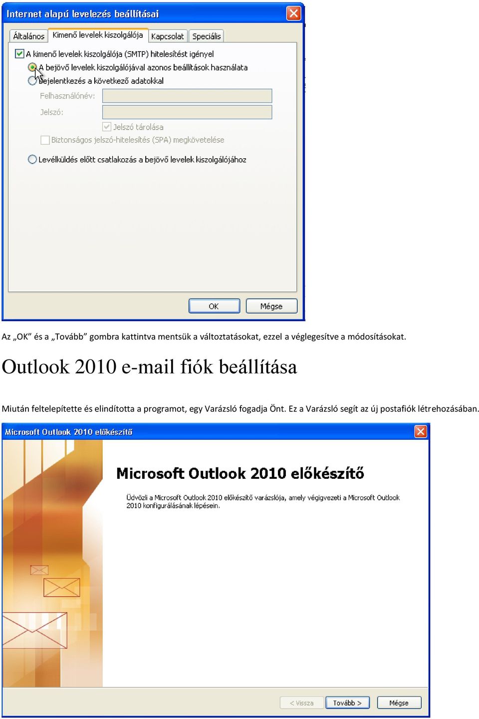 Outlook 2010 e-mail fiók beállítása Miután feltelepítette és