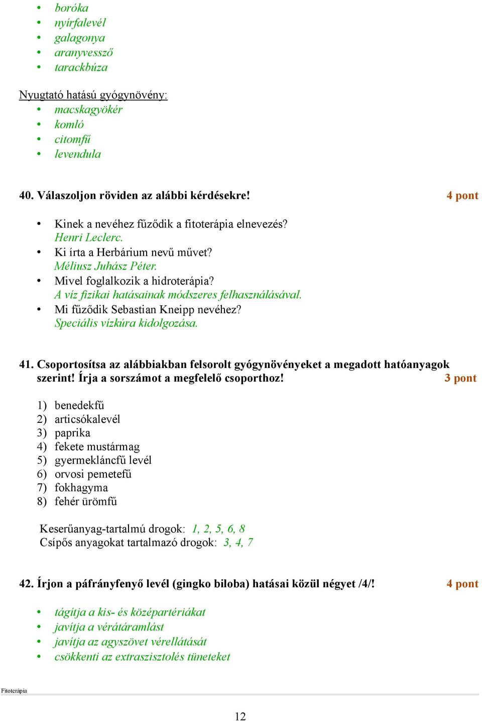 A víz fizikai hatásainak módszeres felhasználásával. Mi főzıdik Sebastian Kneipp nevéhez? Speciális vízkúra kidolgozása. 41.