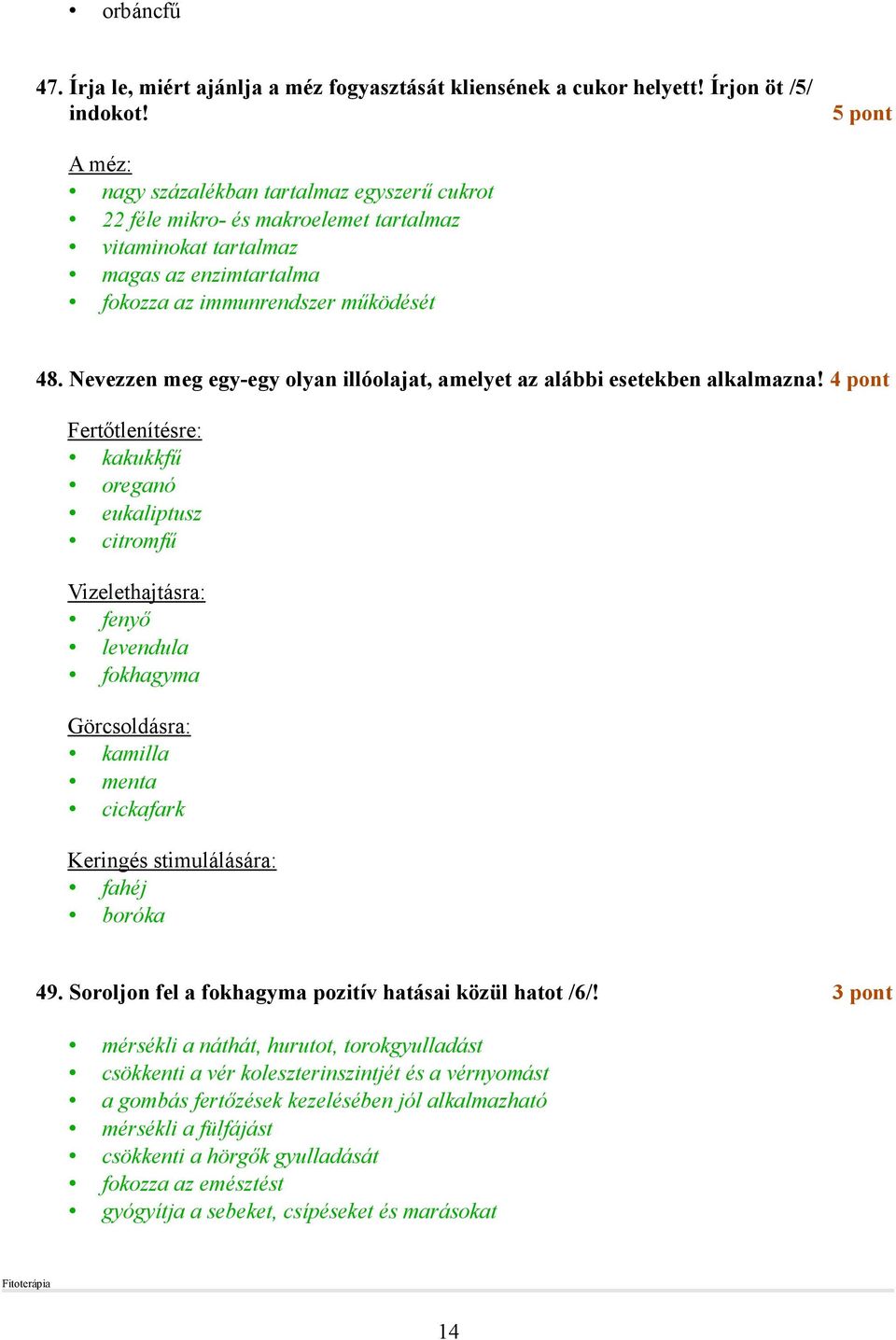 Nevezzen meg egy-egy olyan illóolajat, amelyet az alábbi esetekben alkalmazna!