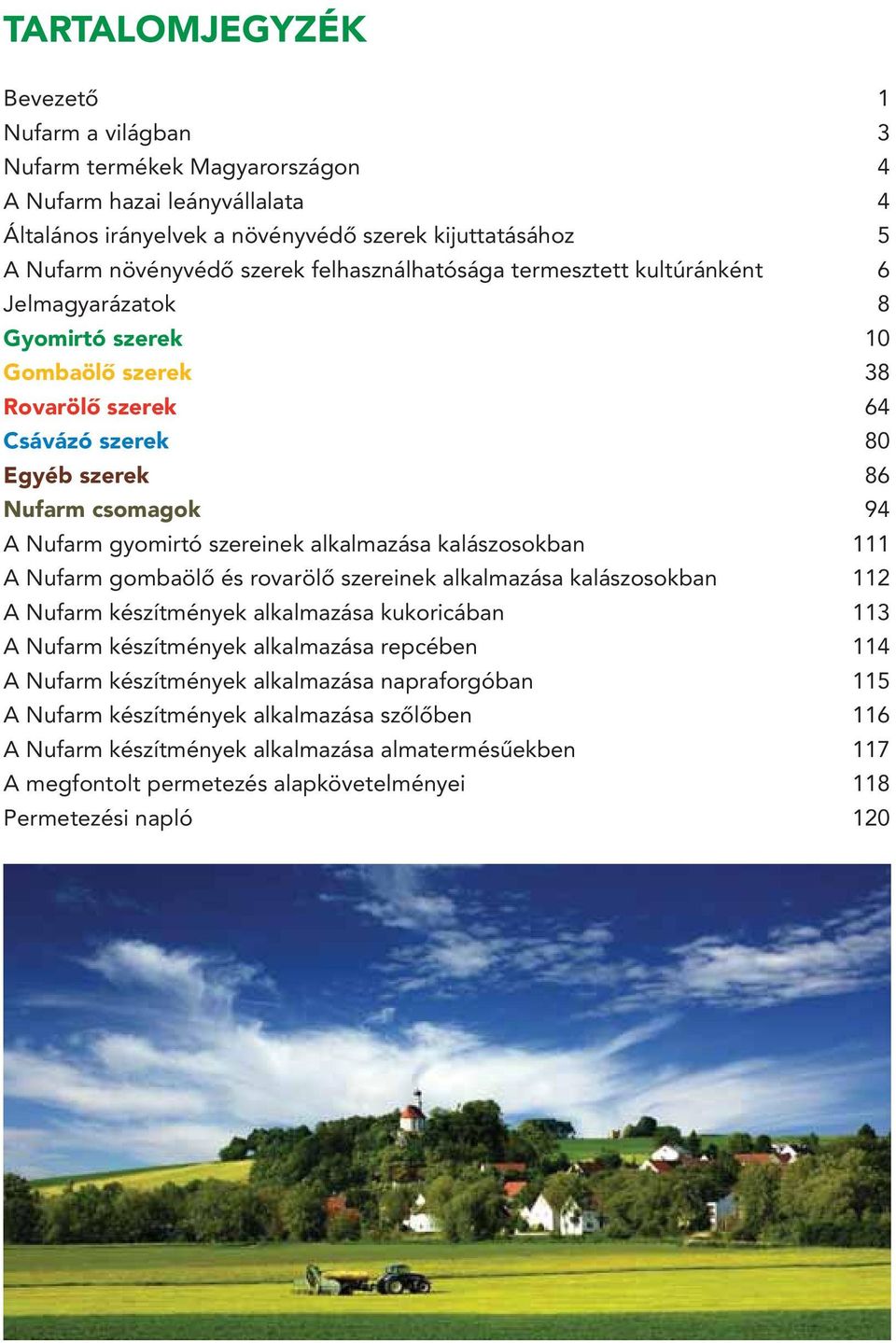 szereinek alkalmazása kalászosokban 111 A Nufarm gombaölô és rovarölô szereinek alkalmazása kalászosokban 112 A Nufarm készítmények alkalmazása kukoricában 113 A Nufarm készítmények alkalmazása