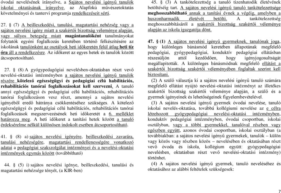 egyéni foglalkozás keretében történő felkészítésére az iskolának tanulónként az osztályok heti időkeretén felül átlag heti tíz óra áll a rendelkezésre.