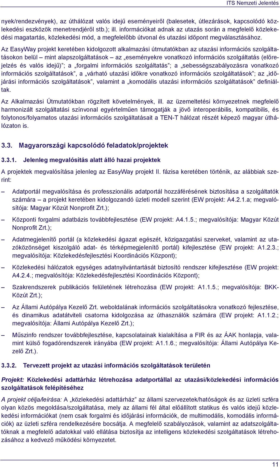 Az EasyWay projekt keretében kidolgozott alkalmazási útmutatókban az utazási információs szolgáltatásokon belül mint alapszolgáltatások az eseményekre vonatkozó információs szolgáltatás (előrejelzés
