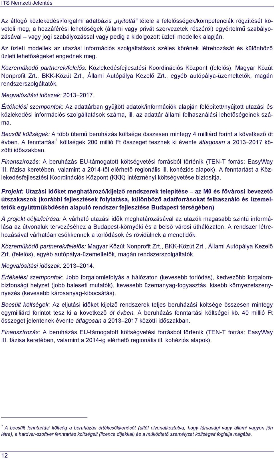 Az üzleti modellek az utazási információs szolgáltatások széles körének létrehozását és különböző üzleti lehetőségeket engednek meg.