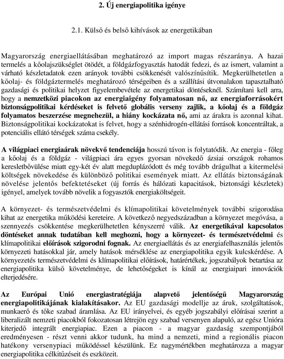 Megkerülhetetlen a kőolaj- és földgáztermelés meghatározó térségeiben és a szállítási útvonalakon tapasztalható gazdasági és politikai helyzet figyelembevétele az energetikai döntéseknél.