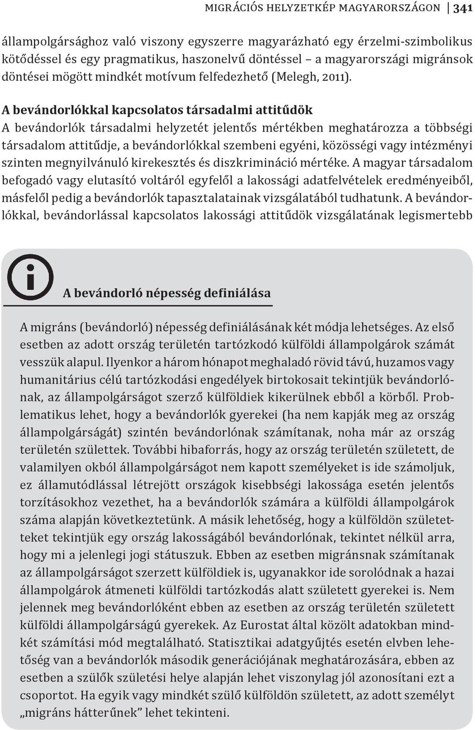 A bevándorlókkal kapcsolatos társadalmi attitűdök A bevándorlók társadalmi helyzetét jelentős mértékben meghatározza a többségi társadalom attitűdje, a bevándorlókkal szembeni egyéni, közösségi vagy