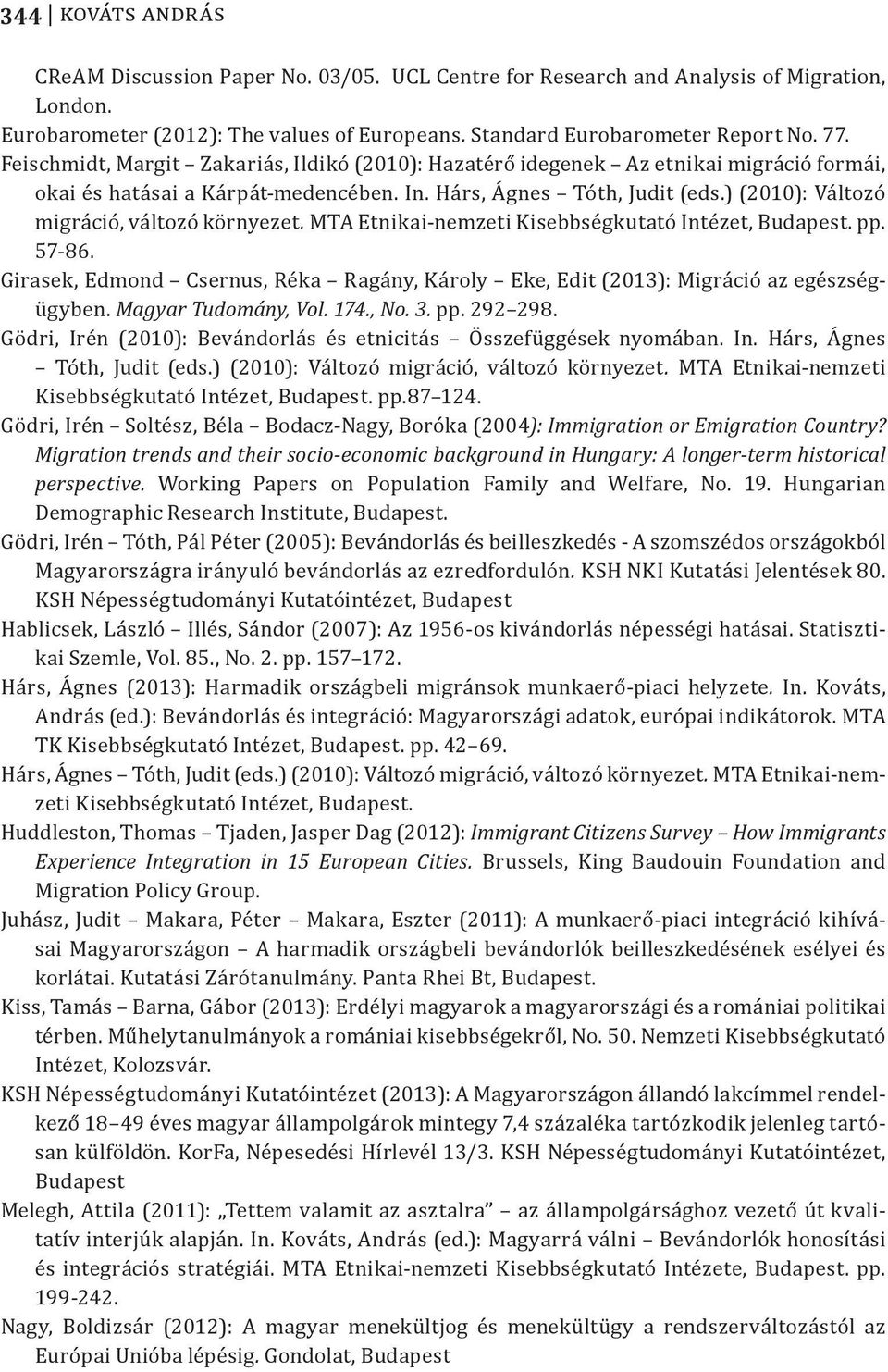 ) (2010): Változó migráció, változó környezet. MTA Etnikai-nemzeti Kisebbségkutató Intézet, Budapest. pp. 57-86.