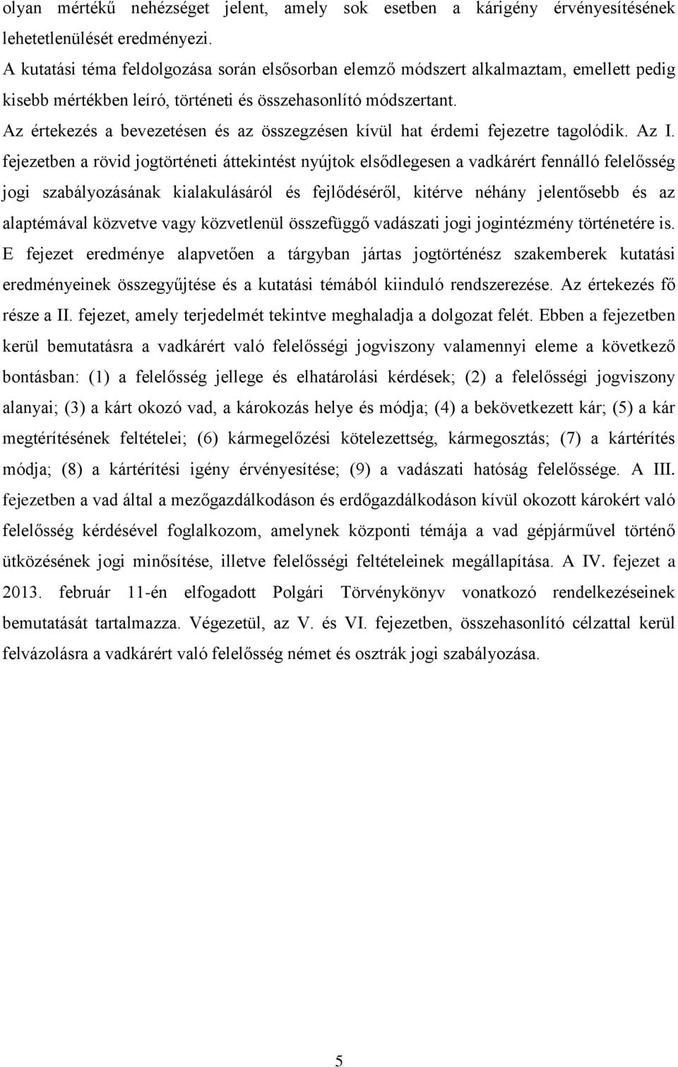 Az értekezés a bevezetésen és az összegzésen kívül hat érdemi fejezetre tagolódik. Az I.