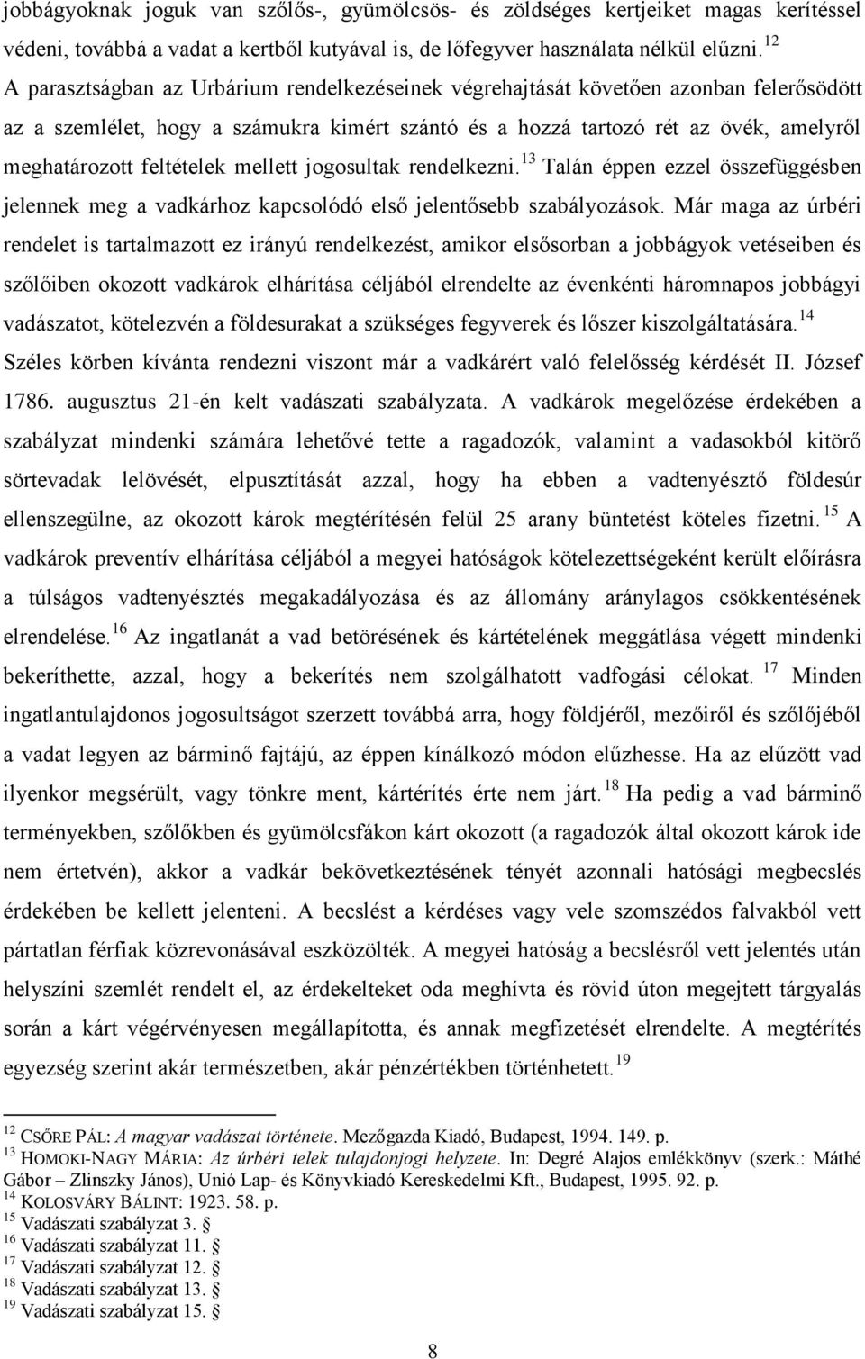 feltételek mellett jogosultak rendelkezni. 13 Talán éppen ezzel összefüggésben jelennek meg a vadkárhoz kapcsolódó első jelentősebb szabályozások.