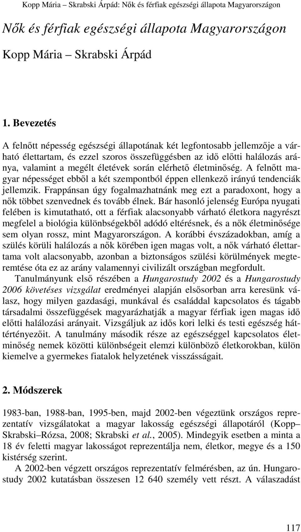 elérhető életminőség. A felnőtt magyar népességet ebből a két szempontból éppen ellenkező irányú tendenciák jellemzik.