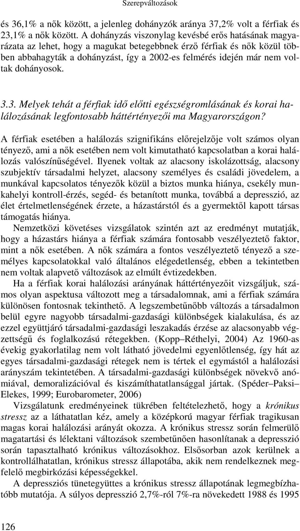 dohányosok. 3.3. Melyek tehát a férfiak idő előtti egészségromlásának és korai halálozásának legfontosabb háttértényezői ma Magyarországon?