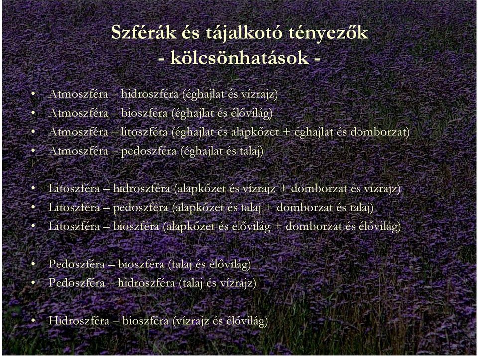 (alapkőzet és vízrajz + domborzat és vízrajz) Litoszféra pedoszféra (alapkőzet és talaj + domborzat és talaj) Litoszféra bioszféra (alapkőzet és