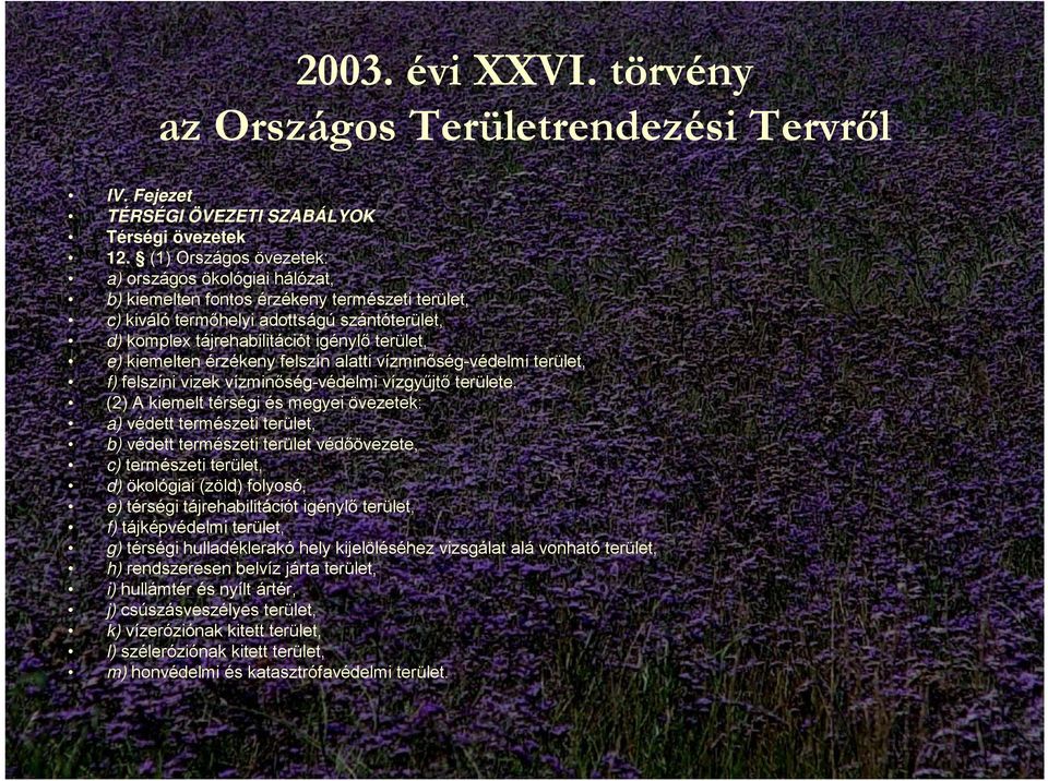 kiemelten érzékeny felszín alatti vízminőség-védelmi terület, f) felszíni vizek vízminőség-védelmi vízgyűjtő területe.