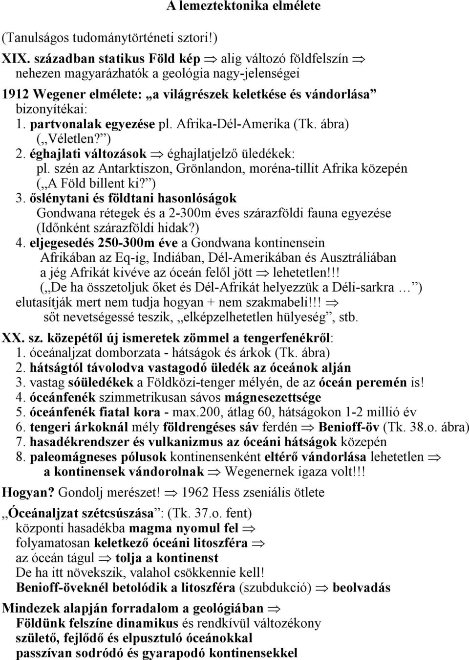 partvonalak egyezése pl. Afrika-Dél-Amerika (Tk. ábra) ( Véletlen? ) 2. éghajlati változások éghajlatjelző üledékek: pl.