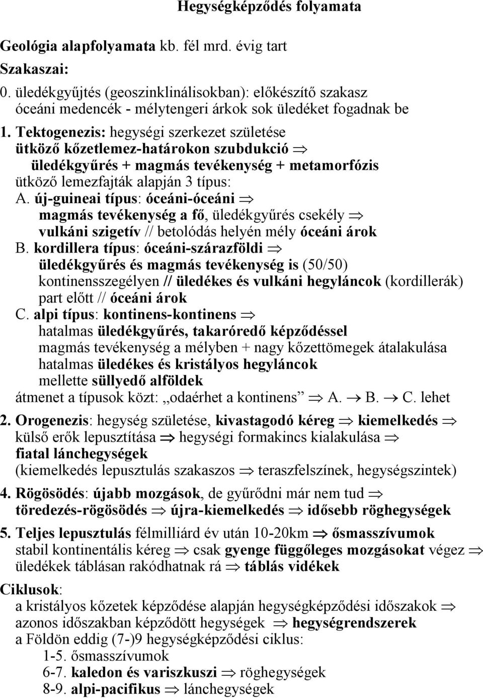 Tektogenezis: hegységi szerkezet születése ütköző kőzetlemez-határokon szubdukció üledékgyűrés + magmás tevékenység + metamorfózis ütköző lemezfajták alapján 3 típus: A.