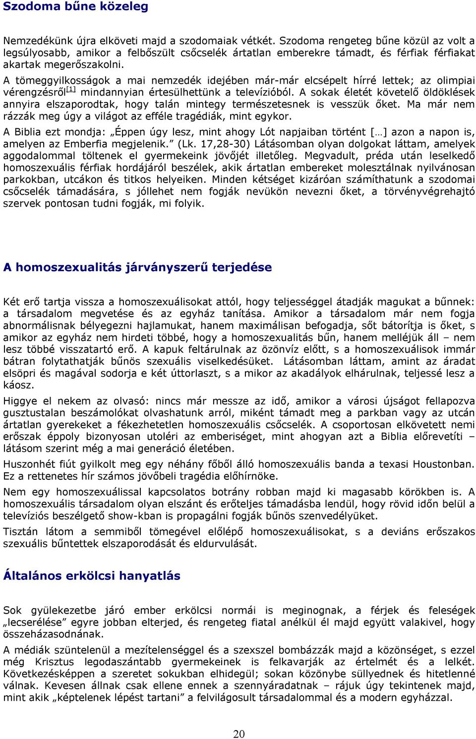 A tömeggyilkosságok a mai nemzedék idejében már-már elcsépelt hírré lettek; az olimpiai vérengzésről [1] mindannyian értesülhettünk a televízióból.