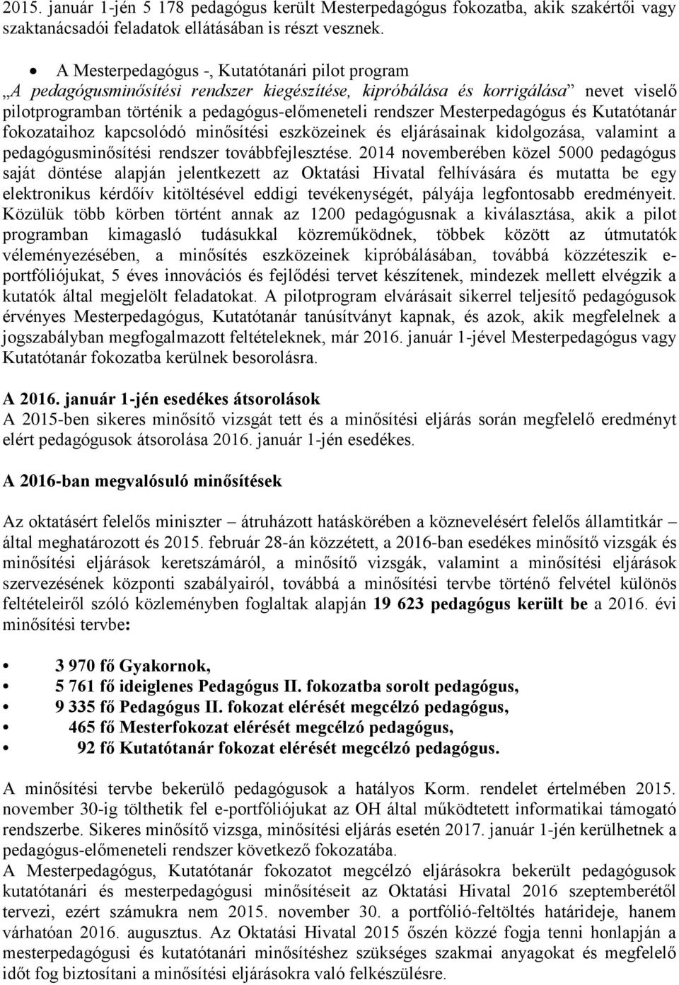 Mesterpedagógus és Kutatótanár fokozataihoz kapcsolódó minősítési eszközeinek és eljárásainak kidolgozása, valamint a pedagógusminősítési rendszer továbbfejlesztése.