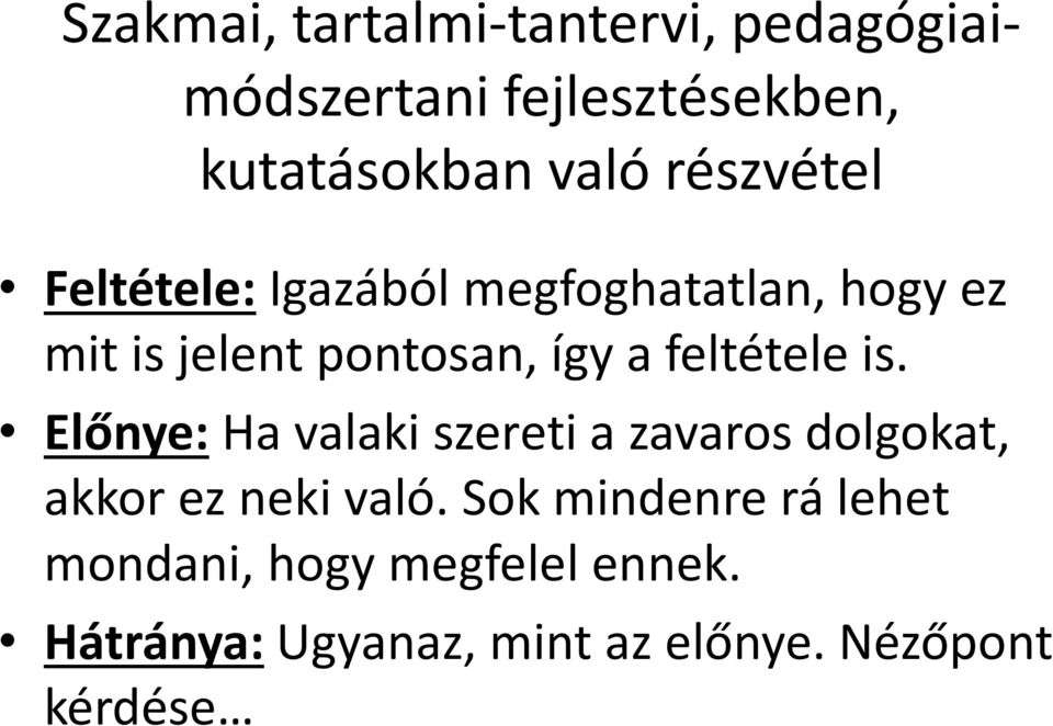 feltétele is. Előnye: Ha valaki szereti a zavaros dolgokat, akkor ez neki való.