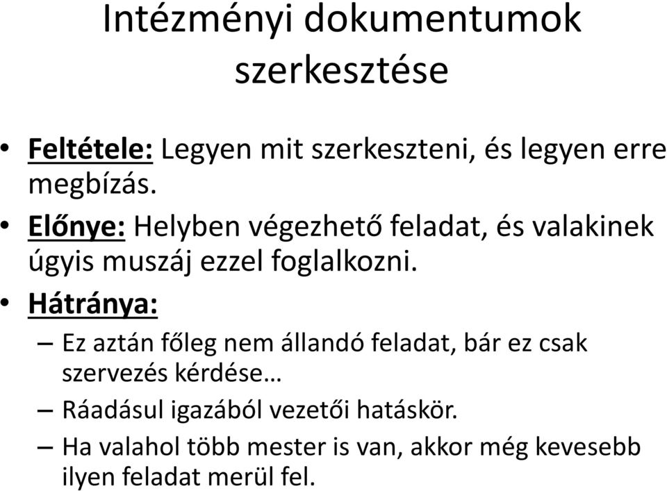 Hátránya: Ez aztán főleg nem állandó feladat, bár ez csak szervezés kérdése Ráadásul