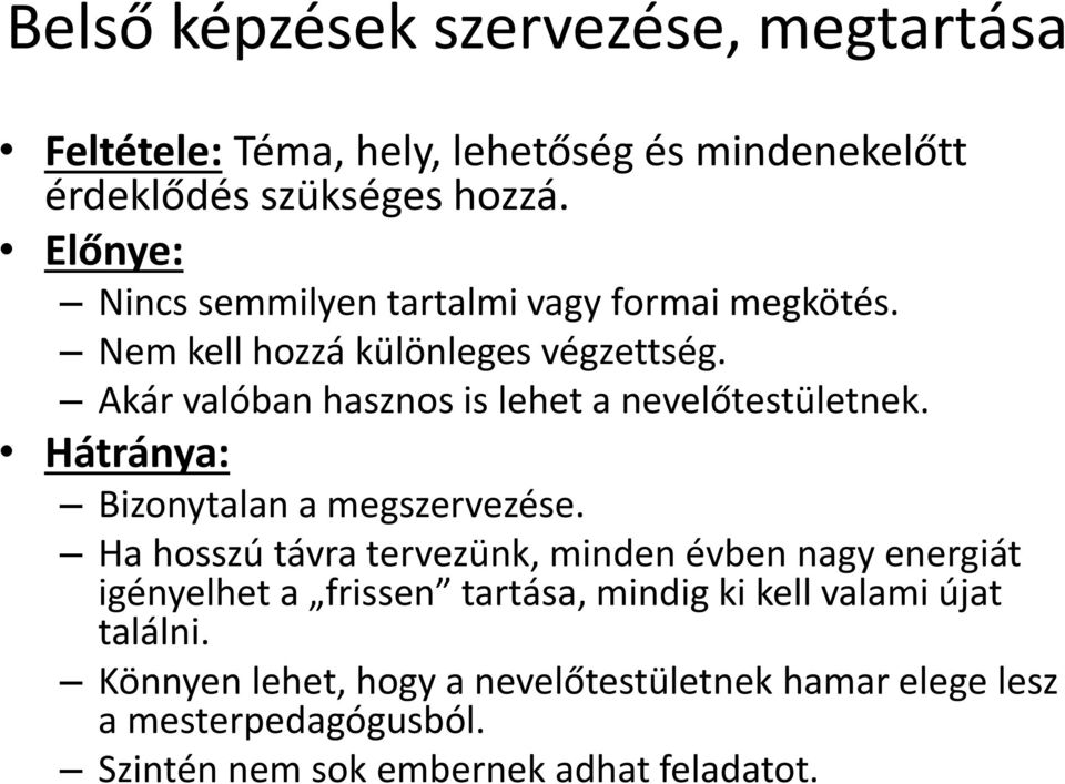 Akár valóban hasznos is lehet a nevelőtestületnek. Hátránya: Bizonytalan a megszervezése.