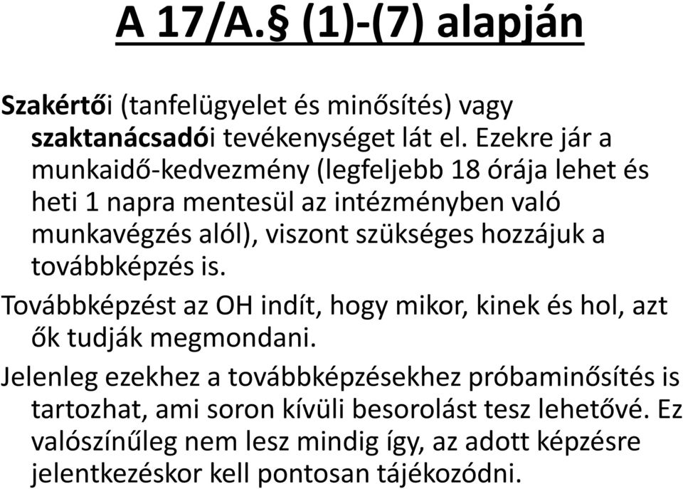 szükséges hozzájuk a továbbképzés is. Továbbképzést az OH indít, hogy mikor, kinek és hol, azt ők tudják megmondani.