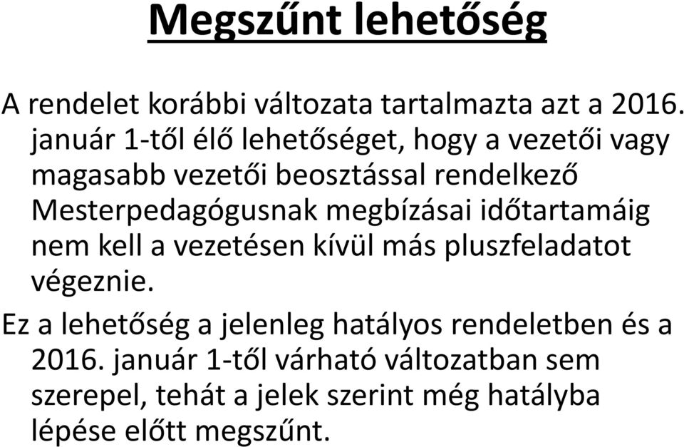 Mesterpedagógusnak megbízásai időtartamáig nem kell a vezetésen kívül más pluszfeladatot végeznie.