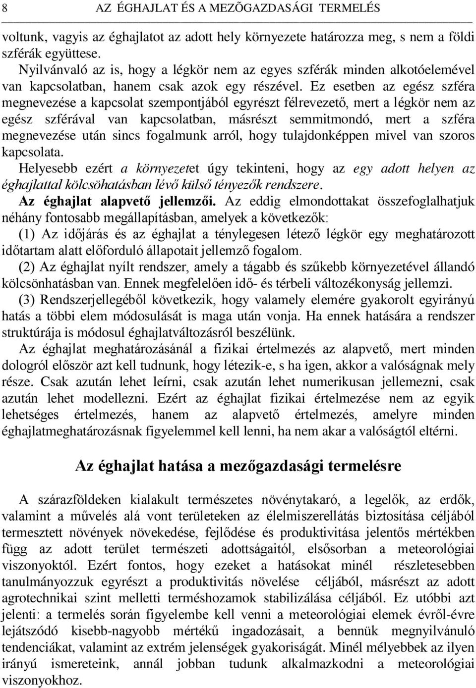 Ez esetben az egész szféra megnevezése a kapcsolat szempontjából egyrészt félrevezető, mert a légkör nem az egész szférával van kapcsolatban, másrészt semmitmondó, mert a szféra megnevezése után