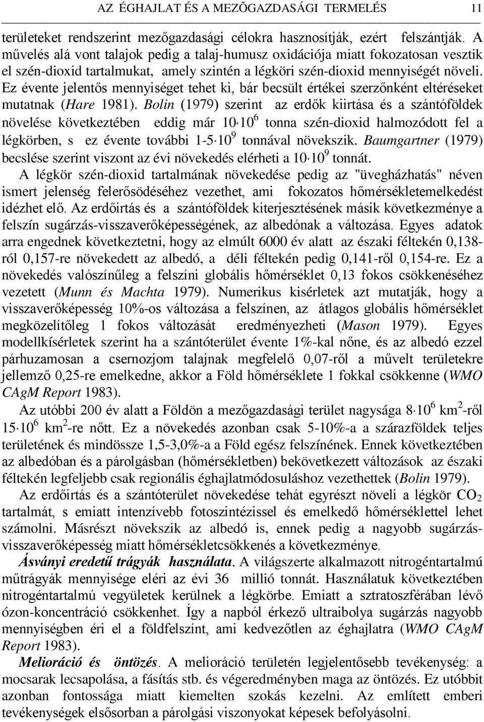 Ez évente jelentős mennyiséget tehet ki, bár becsült értékei szerzőnként eltéréseket mutatnak (Hare 1981).