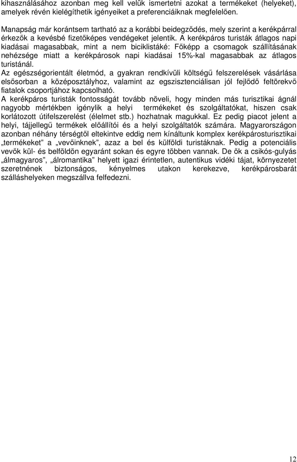 A kerékpáros turisták átlagos napi kiadásai magasabbak, mint a nem biciklistáké: Főképp a csomagok szállításának nehézsége miatt a kerékpárosok napi kiadásai 15%-kal magasabbak az átlagos turistánál.