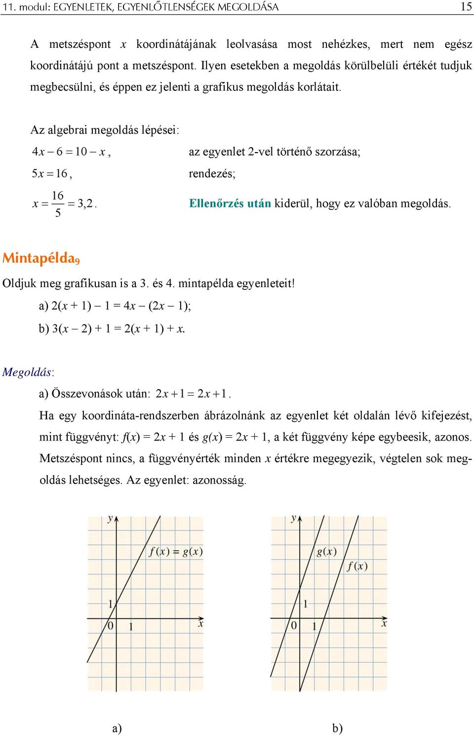 után kiderül, hogy ez valóban megoldás Mintapélda 9 Oldjuk meg grafikusan is a és 4 mintapélda egyenleteit!