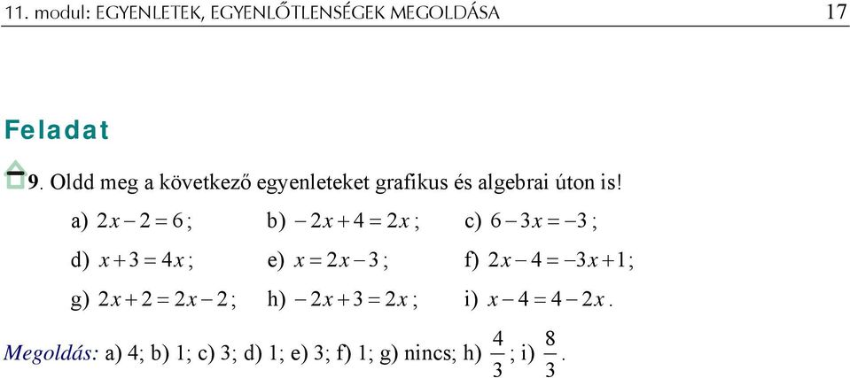 a) 2 x 2 = 6 ; b) 2 x + 4 = ; c) 6 x = ; d) x + = 4x ; e) x = ; f) 2 x 4 =