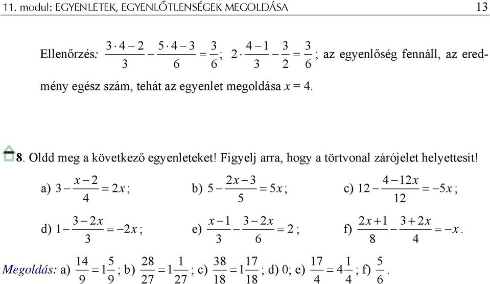 Figyelj arra, hogy a törtvonal zárójelet helyettesít!