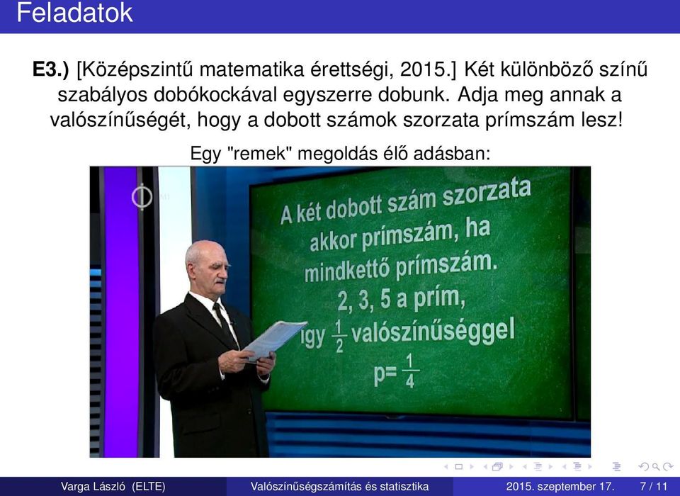 Adja meg annak a valószínűségét, hogy a dobott számok szorzata prímszám