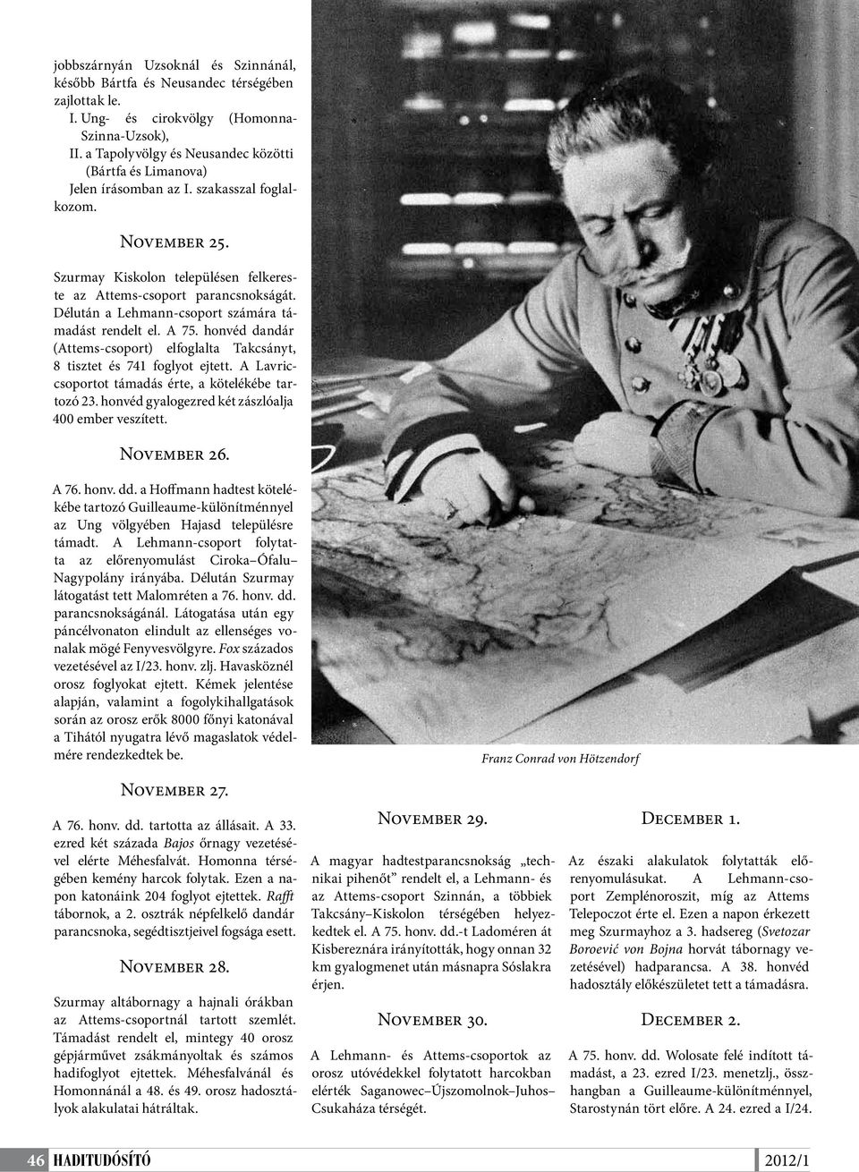 Délután a Lehmann-csoport számára támadást rendelt el. A 75. honvéd dandár (Attems-csoport) elfoglalta Takcsányt, 8 tisztet és 741 foglyot ejtett.