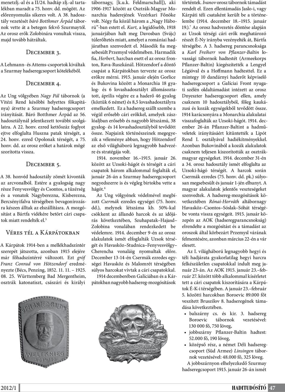 A Lehmann- és Attems-csoportok kiváltak a Szurmay hadseregcsoport kötelékéből. December 4.