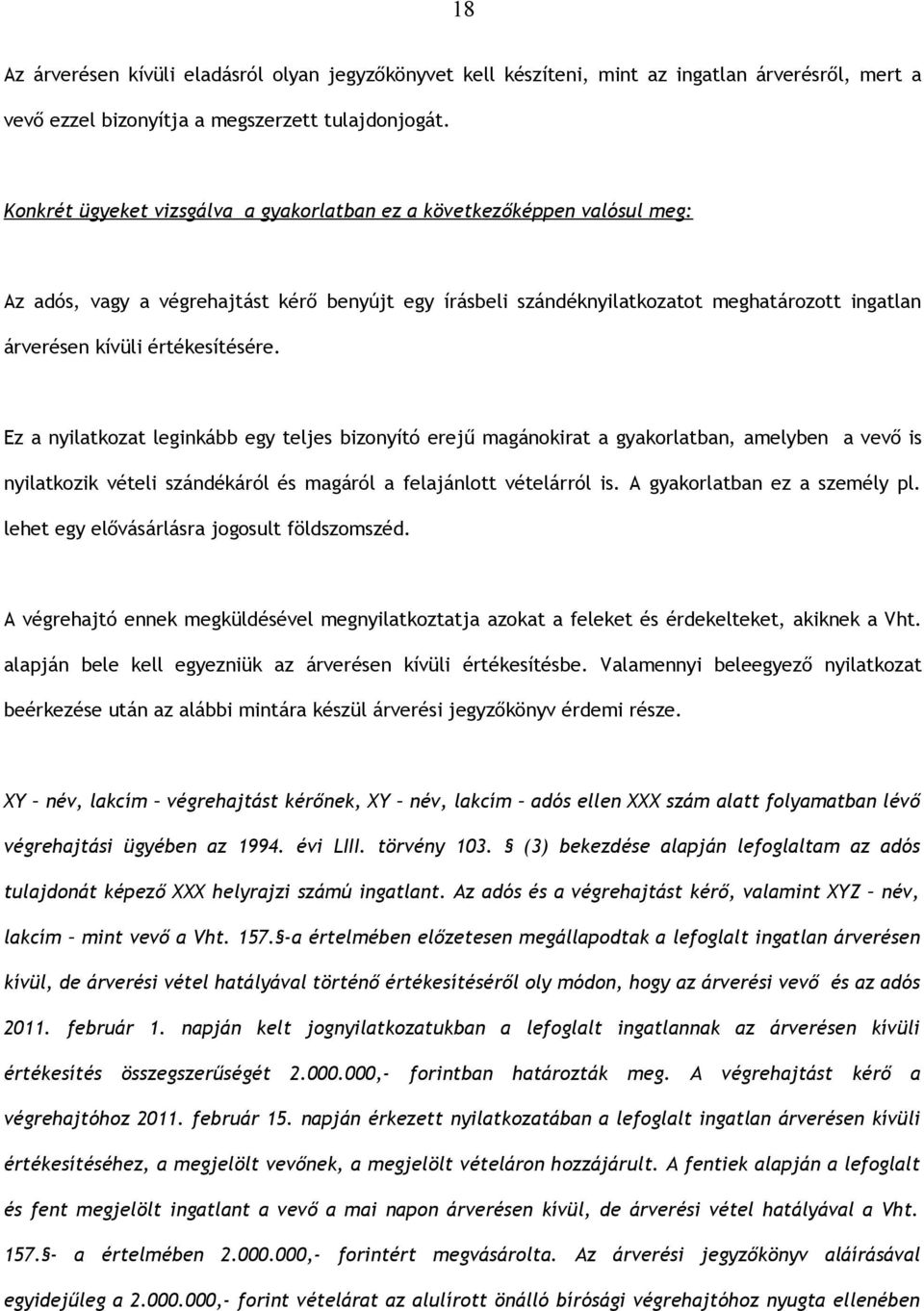 értékesítésére. Ez a nyilatkozat leginkább egy teljes bizonyító erejű magánokirat a gyakorlatban, amelyben a vevő is nyilatkozik vételi szándékáról és magáról a felajánlott vételárról is.