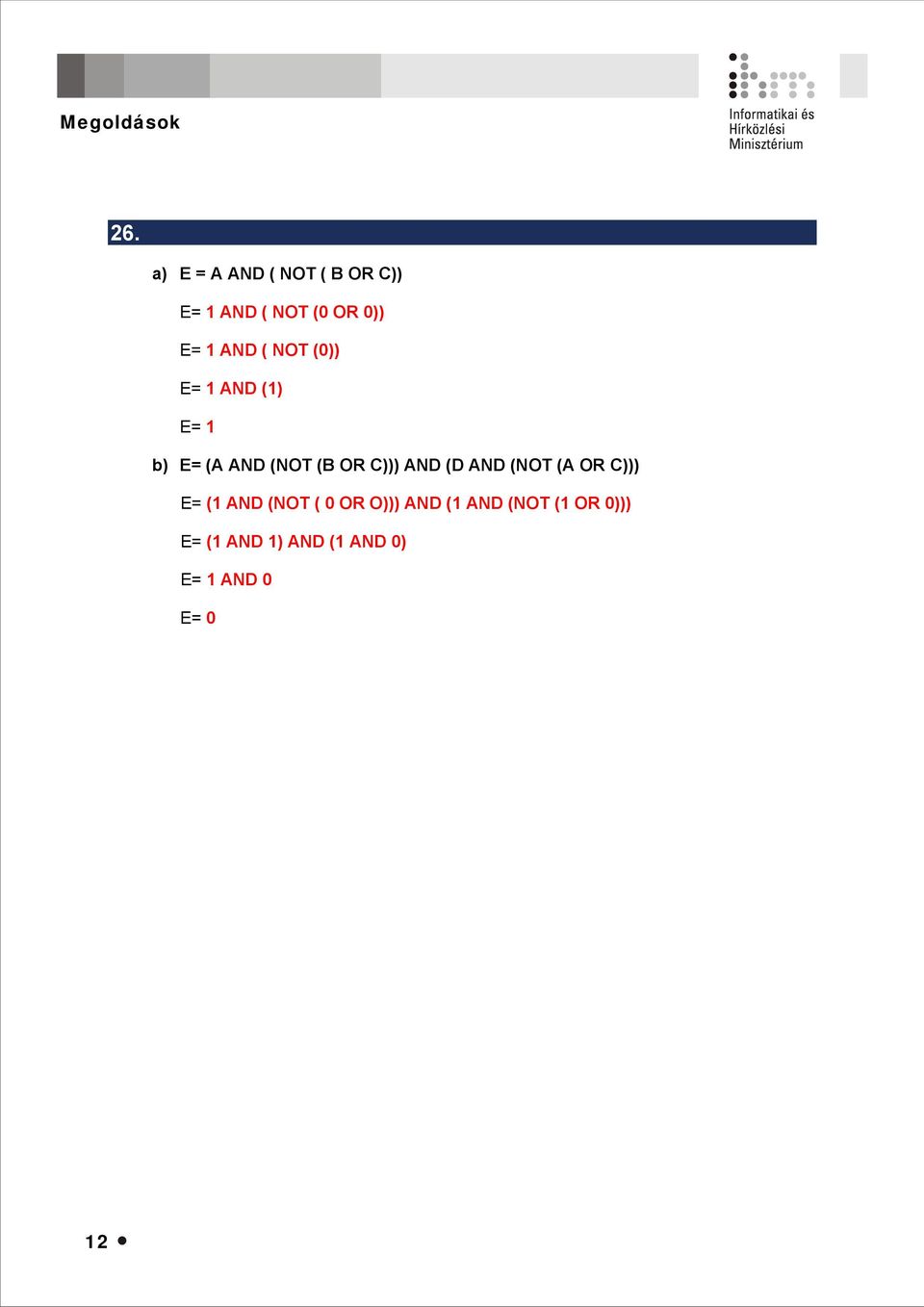 NOT (0)) E= 1 AND (1) E= 1 b) E= (A AND (NOT (B OR C))) AND (D