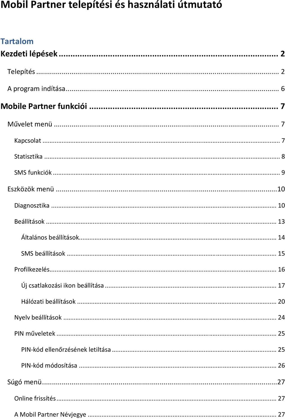 .. 13 Általános beállítások... 14 SMS beállítások... 15 Profilkezelés... 16 Új csatlakozási ikon beállítása... 17 Hálózati beállítások.