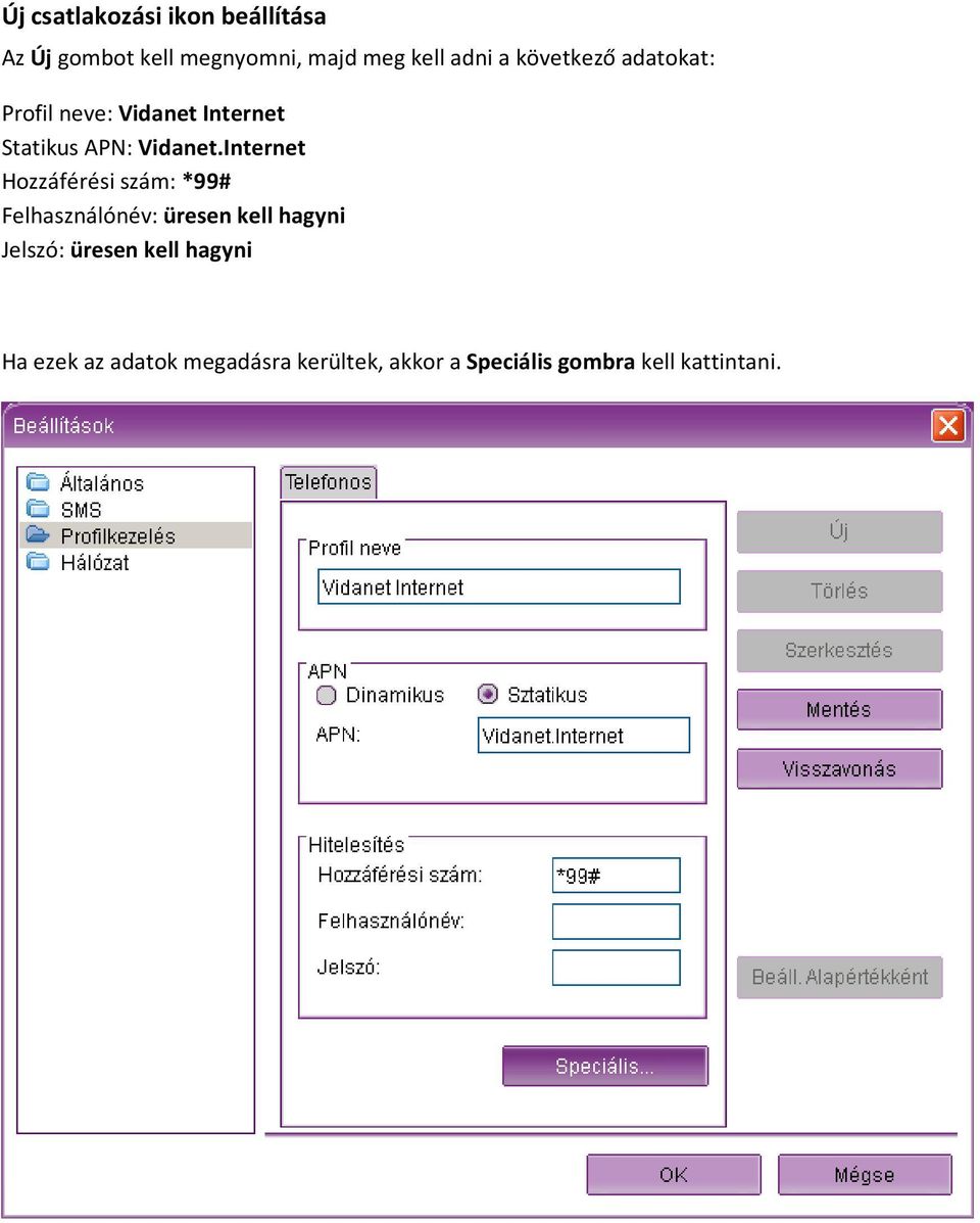Internet Hozzáférési szám: *99# Felhasználónév: üresen kell hagyni Jelszó: üresen