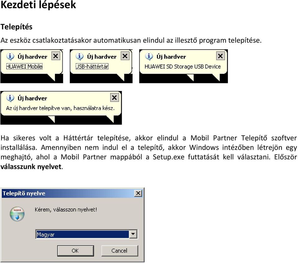 Ha sikeres volt a Háttértár telepítése, akkor elindul a Mobil Partner Telepítő szoftver